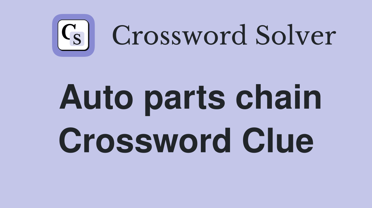 Auto parts chain Crossword Clue Answers Crossword Solver